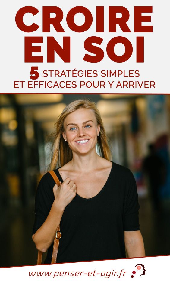 Croire en soi 5 stratégies simples et efficaces pour y arriver