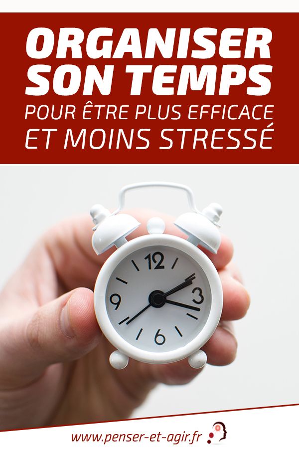 Organiser son temps pour être plus efficace et moins stressé