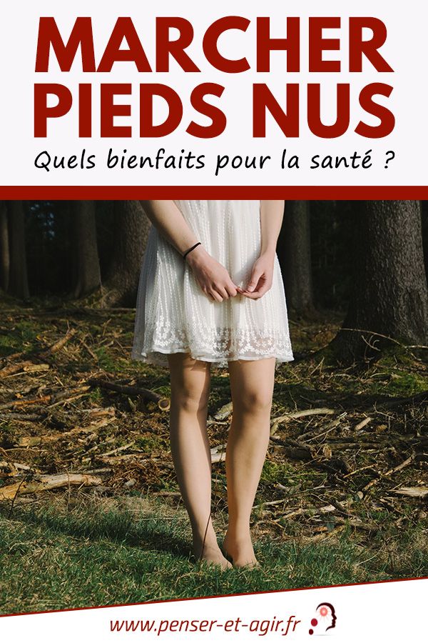 Marcher Pieds Nus Quels Bienfaits Pour La Sant