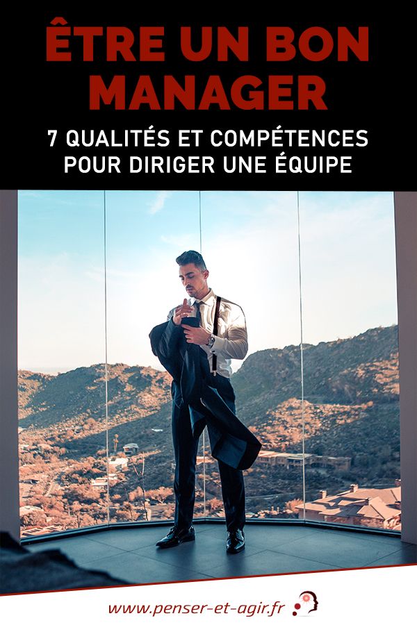 Être Un Bon Manager : 7 Qualités Et Compétences Pour Diriger Une équipe